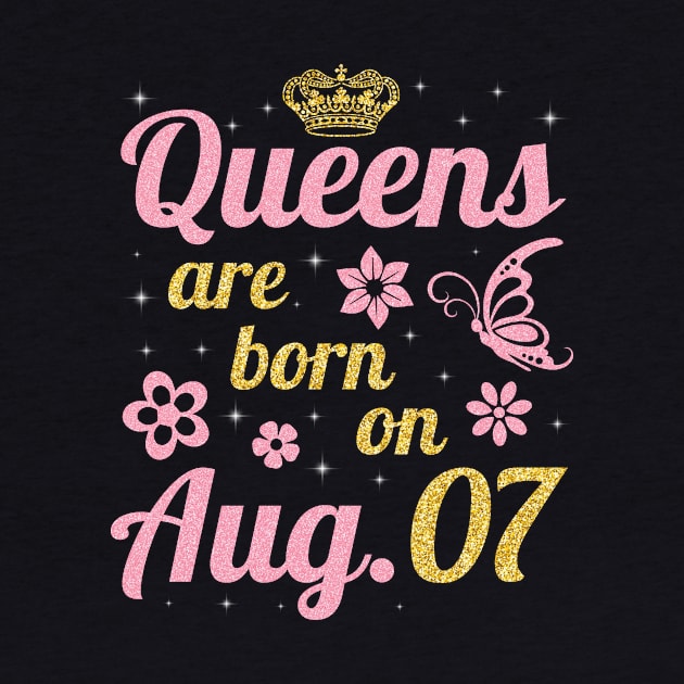 Queens Are Born On August 07 Happy Birthday To Me You Nana Mommy Sister Wife Daughter by joandraelliot